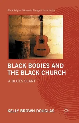 Schwarze Körper und die schwarze Kirche: Ein Blues-Schrägstrich - Black Bodies and the Black Church: A Blues Slant
