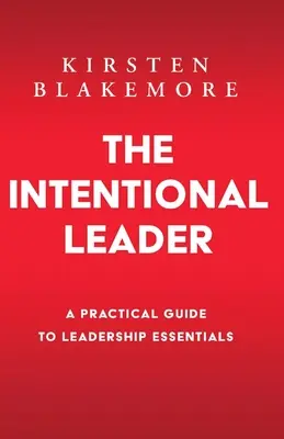 Die bewusste Führungskraft: Ein praktischer Leitfaden für die Grundlagen der Führung Neue Ausgabe - The Intentional Leader: A Practical Guide to Leadership Essentials New Edition