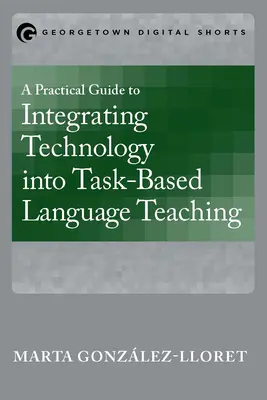 Ein praktischer Leitfaden zur Integration von Technologie in den aufgabenbasierten Sprachunterricht - A Practical Guide to Integrating Technology into Task-Based Language Teaching