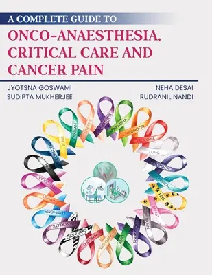 Vollständiger Leitfaden für Onko-Anästhesie, kritische Pflege und Krebsschmerzen - A Complete Guide to Onco-Anaesthesia, Critical Care and Cancer Pain