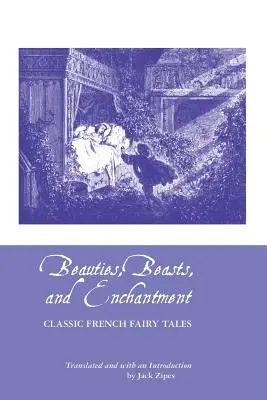 Schönheiten, Ungeheuer und Zauberei: Klassische französische Märchen - Beauties, Beasts and Enchantment: Classic French Fairy Tales