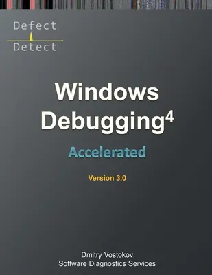 Beschleunigte Windows-Fehlersuche 4D: Training Course Transcript und WinDbg Practice Exercises, Dritte Ausgabe - Accelerated Windows Debugging 4D: Training Course Transcript and WinDbg Practice Exercises, Third Edition