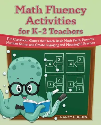 Math Fluency Activities for K-2 Teachers: Lustige Spiele für das Klassenzimmer, die die mathematischen Grundkenntnisse vermitteln, das Zahlenverständnis fördern und einen fesselnden und bedeutungsvollen Unterricht schaffen - Math Fluency Activities for K-2 Teachers: Fun Classroom Games That Teach Basic Math Facts, Promote Number Sense, and Create Engaging and Meaningful Pr