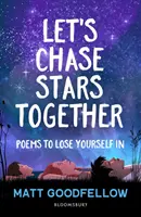 Let's Chase Stars Together - Gedichte, in denen man sich verlieren kann, perfekt für 10+ - Let's Chase Stars Together - Poems to lose yourself in, perfect for 10+