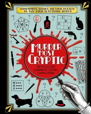 Mörderisch kryptisch: Kreuzworträtsel, Sudoku und Logikrätsel, die Ihre Detektivfähigkeiten auf die Probe stellen! - Murder Most Cryptic: Crosswords, Sudoku and Logic Puzzles to Tax Your Sleuthing Skills!