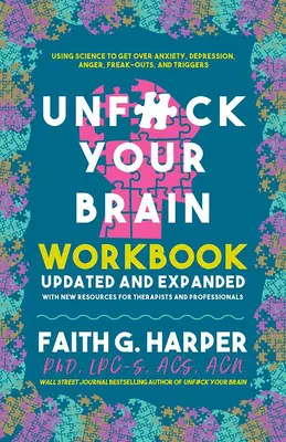 Unfuck Your Brain Workbook: Wissenschaftliche Erkenntnisse zur Bewältigung von Angst, Depression, Wut, Ausrastern und Triggern - Unfuck Your Brain Workbook: Using Science to Get Over Anxiety, Depression, Anger, Freak-Outs, and Triggers