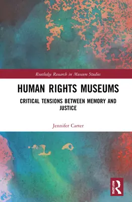 Menschenrechtsmuseen: Kritische Spannungen zwischen Erinnerung und Gerechtigkeit - Human Rights Museums: Critical Tensions Between Memory and Justice