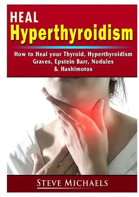 Heilen Sie Ihre Schilddrüse: Hyperthyreose, Basedow, Knötchen, Gewichtszunahme, Epstein Barr und Hashimotos behandeln - Heal Your Thyroid: Treat Hyperthyroidism, Graves, Nodules, Weight Gain, Epstein Barr, & Hashimotos