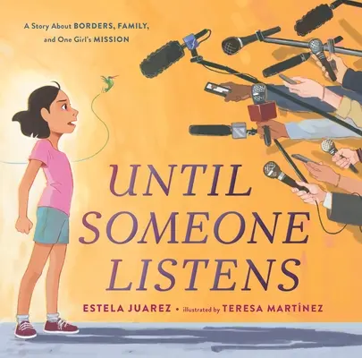 Bis jemand zuhört: Eine Geschichte über Grenzen, Familie und die Mission eines Mädchens - Until Someone Listens: A Story about Borders, Family, and One Girl's Mission