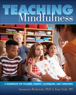 Achtsamkeit lehren: Ein Leitfaden für Lehrer, Eltern, Berater und Betreuer - Teaching Mindfulness: A Guidebook for Teachers, Parents, Counselors, and Caregivers