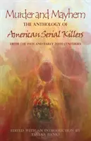 Mord und Totschlag: Die Anthologie amerikanischer Serienmörder aus dem 19. und frühen 20. Jahrhundert - Murder and Mayhem: The Anthology of American Serial Killers from the 19th and Early 20th Centuries