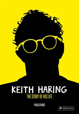 Keith Haring: Die Geschichte seines Lebens - Keith Haring: The Story of His Life