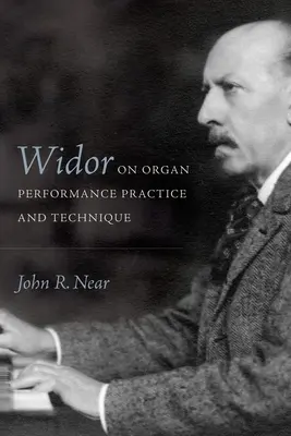 Widor über Praxis und Technik des Orgelspiels - Widor on Organ Performance Practice and Technique