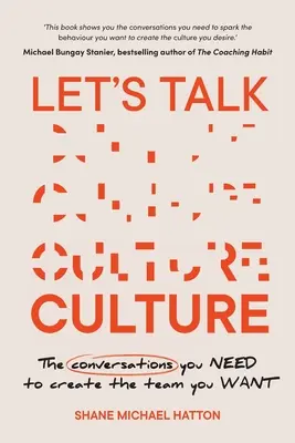 Lassen Sie uns über Kultur sprechen: Die Gespräche, die Sie brauchen, um das Team zu schaffen, das Sie wollen - Let's Talk Culture: The Conversations You Need to Create the Team You Want