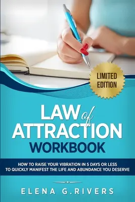 Gesetz der Anziehung Arbeitsbuch: Wie Sie Ihre Schwingung in 5 Tagen oder weniger erhöhen, um Ihre Traumrealität zu manifestieren - Law of Attraction Workbook: How to Raise Your Vibration in 5 Days or Less to Start Manifesting Your Dream Reality