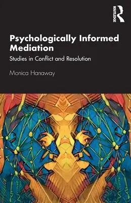 Psychologisch informierte Mediation: Studien zu Konflikten und Lösungen - Psychologically Informed Mediation: Studies in Conflict and Resolution