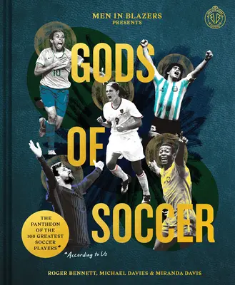 Men in Blazers präsentieren Götter des Fußballs: Das Pantheon der 100 größten Fußballspieler (nach unserer Meinung) - Men in Blazers Present Gods of Soccer: The Pantheon of the 100 Greatest Soccer Players (According to Us)