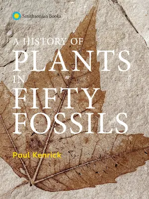 Eine Geschichte der Pflanzen in fünfzig Fossilien - A History of Plants in Fifty Fossils