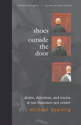 Die Schuhe vor der Tür: Verlangen, Hingabe und Exzess im San Francisco Zen Center - Shoes Outside the Door: Desire, Devotion, and Excess at San Francisco Zen Center