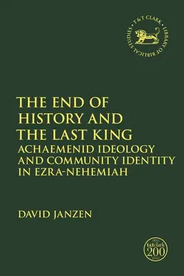 Das Ende der Geschichte und der letzte König: Achämenidische Ideologie und Gemeinschaftsidentität in Esra-Nehemia - The End of History and the Last King: Achaemenid Ideology and Community Identity in Ezra-Nehemiah