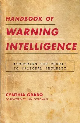 Handbuch der warnenden Intelligenz: Bewertung der Bedrohung der nationalen Sicherheit - Handbook of Warning Intelligence: Assessing the Threat to National Security