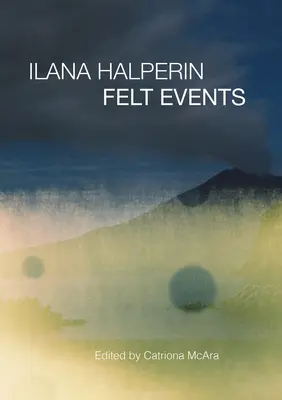 Ilana Halperin: Gefilzte Ereignisse - Ilana Halperin: Felt Events