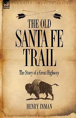 Der alte Santa Fe Trail: Die Geschichte eines großen Highways - The Old Santa Fe Trail: The Story of a Great Highway