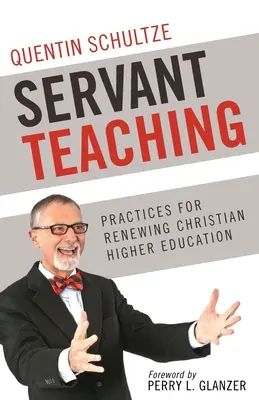 Dienende Lehre: : Praktiken zur Erneuerung der christlichen Hochschulbildung - Servant Teaching: : Practices for Renewing Christian Higher Education