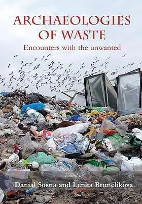 Archäologien des Abfalls: Begegnungen mit dem Unerwünschten - Archaeologies of Waste: Encounters with the Unwanted