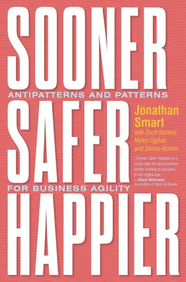 Schneller, sicherer, glücklicher: Antipatterns und Patterns für geschäftliche Agilität - Sooner Safer Happier: Antipatterns and Patterns for Business Agility