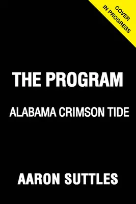 Das Programm: Alabama: Eine kuratierte Geschichte der Crimson Tide - The Program: Alabama: A Curated History of the Crimson Tide