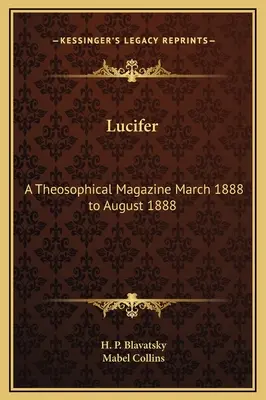 Luzifer: Eine theosophische Zeitschrift März 1888 bis August 1888 - Lucifer: A Theosophical Magazine March 1888 to August 1888