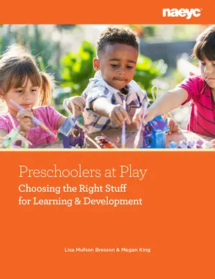 Vorschulkinder beim Spielen: Die Wahl des richtigen Materials für Lernen und Entwicklung - Preschoolers at Play: Choosing the Right Stuff for Learning and Development