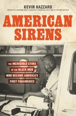 Amerikanische Sirenen: Die unglaubliche Geschichte der schwarzen Männer, die zu Amerikas ersten Sanitätern wurden - American Sirens: The Incredible Story of the Black Men Who Became America's First Paramedics