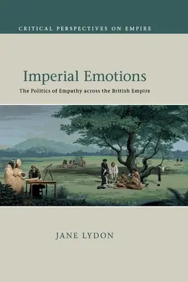 Kaiserliche Emotionen: Die Politik der Empathie im Britischen Empire - Imperial Emotions: The Politics of Empathy Across the British Empire