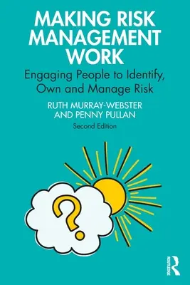 Risikomanagement zum Erfolg führen: Menschen dazu bringen, Risiken zu erkennen, zu übernehmen und zu managen - Making Risk Management Work: Engaging People to Identify, Own and Manage Risk