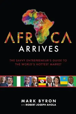 Afrika kommt an: Der Leitfaden für clevere Unternehmer zum heißesten Markt der Welt - Africa Arrives: The Savvy Entrepreneur's Guide to the World's Hottest Market