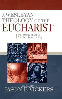 Eine wesleyanische Theologie der Eucharistie: Die Gegenwart Gottes für das christliche Leben und den christlichen Dienst - A Wesleyan Theology of the Eucharist: The Presence of God for Christian Life and Ministry