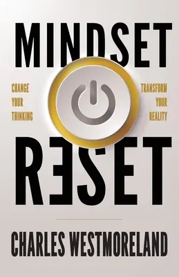 Mindset Reset: Ändern Sie Ihre Denkweise, um Ihre Realität zu verändern - Mindset Reset: Change Your Thinking Transform Your Reality