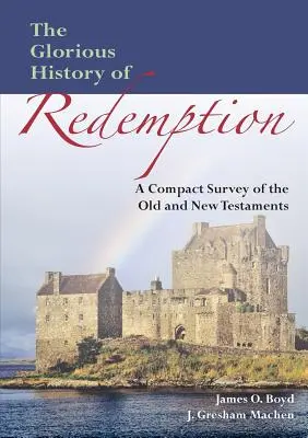 Die glorreiche Geschichte der Erlösung: Eine kompakte Zusammenfassung des Alten und Neuen Testaments - The Glorious History of Redemption: A Compact Summary of the Old and New Testaments