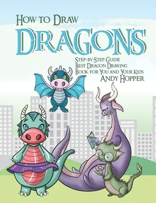 Schritt-für-Schritt-Anleitung zum Zeichnen von Drachen: Das beste Drachen-Zeichenbuch für Sie und Ihre Kinder - How to Draw Dragons Step-by-Step Guide: Best Dragon Drawing Book for You and Your Kids