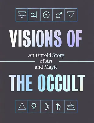 Visionen des Okkulten: Eine unerzählte Geschichte von Kunst und Magie - Visions of the Occult: An Untold Story of Art & Magic