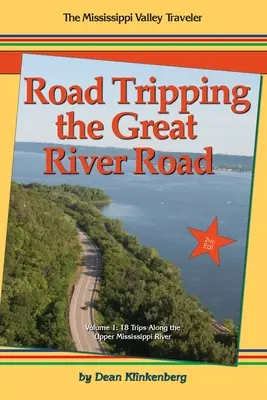 Road Tripping the Great River Road: 18 Reisen entlang des oberen Mississippi - Road Tripping the Great River Road: 18 Trips Along the Upper Mississippi River