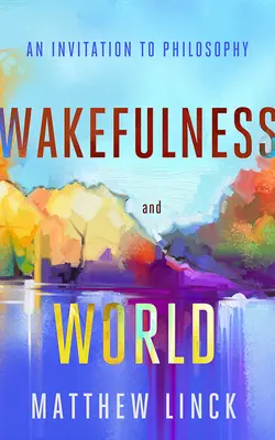 Wachsamkeit und Welt: Eine Einladung zur Philosophie - Wakefulness and World: An Invitation to Philosophy