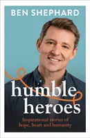 Humble Heroes - Inspirierende Geschichten über Hoffnung, Herz und Menschlichkeit - Humble Heroes - Inspirational stories of hope, heart and humanity