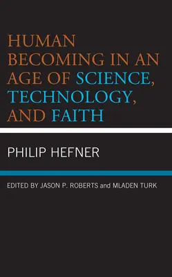 Menschwerdung im Zeitalter von Wissenschaft, Technologie und Glaube - Human Becoming in an Age of Science, Technology, and Faith