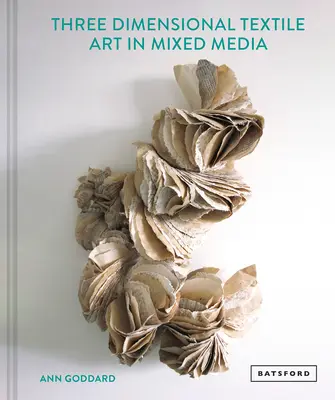 Textilkunst mit gemischten Medien in drei Dimensionen - Mixed Media Textile Art in Three Dimensions