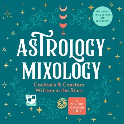 Astrologie-Mixologie: Cocktails und Untersetzer, die in den Sternen stehen - Astrology Mixology: Cocktails and Coasters Written in the Stars