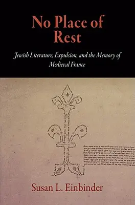 Kein Ort der Ruhe: Jüdische Literatur, Vertreibung und die Erinnerung an das mittelalterliche Frankreich - No Place of Rest: Jewish Literature, Expulsion, and the Memory of Medieval France