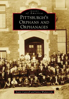 Pittsburghs Waisenkinder und Waisenhäuser - Pittsburgh's Orphans and Orphanages